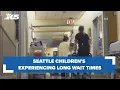 Seattle Children s experiencing long wait times