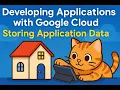 Developing Applications with Google Cloud Storing Application Data