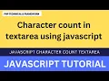 Character count in textarea using JavaScript JavaScript character count textarea