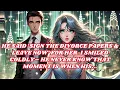 He Said ‘Sign the Divorce Papers \u0026 Leave’ For Her. I Smiled Coldly– He Never Know That Moment His..