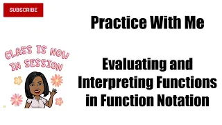 Practice with Me - Evaluating and Interpreting Functions in Function Notation