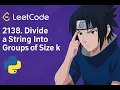 2138 Divide a String Into Groups of Size k Leetcode Python Solution Explained Easy Level