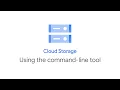 How to use Cloud Storage with the command-line tool