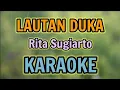 LAUTAN DUKA KARAOKE HQ Audio Stereo || Rita Sugiarto