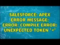 Salesforce Apex Error message Error Compile Error Unexpected token 2 Solutions