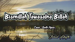 bismillah tawassalna billah sholawat akustik santri njoso nostalgia waktu kecil