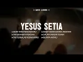 Lagu Yesus Setia (Mix Lirik) || Lagu Rohani Kristen Memberikan Kelegaan Jiwa Pilihan Terbaik 2026