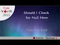 Tony Van Eerd - Should I Check for Null Here