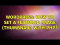 Wordpress How to set a featured image thumbnail with PHP