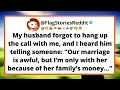 My husband forgot to hang up the call with me and I heard him telling someone Our marriage is
