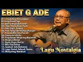 Lagu LAGU TERBAIK EBIET G ADE SEPANJANG MASA  LAGU POP INDONESIA PENUH MAKNA \u0026 RENUNGAN