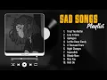 Download Lagu Sad Songs That Make You Cry - Slowed and Reverb Songs Playlist - Sad Love Songs for Broken Hearts