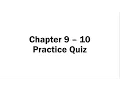 Chapter 9 - 10 Practice Quiz