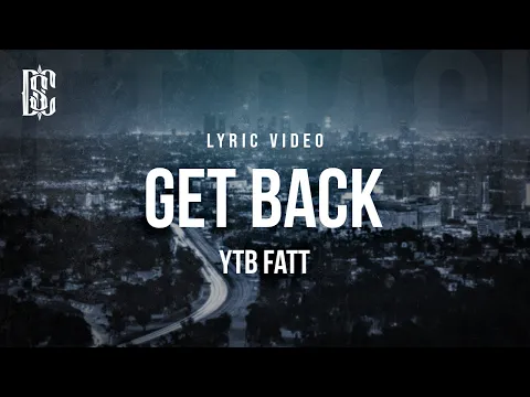Download MP3 YTB Fatt - Get Back | Lyrics