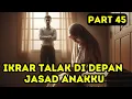 Part 45 Ikrar Talak di Depan Jasad Putraku