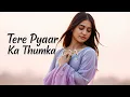 Download Lagu Tere Pyaar Ka Thumka - New Hindi Love Song | Bollywood New Romantic Song| Tranding Hindi Song #love