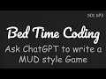 Ask AI ChatGPT to write a MUD style Backroom Escape Game Bed Time Coding S01 The Basics SP3-2
