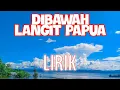 Download Lagu Di bawah langit papua (Lirik)