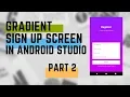Gradient Sign Up in Android Studio Android Studio Tutorial