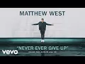 Download Lagu Matthew West - Never Ever Give Up (Audio)