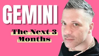 GEMINI - The Next 3 Months