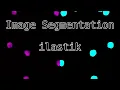 Image Segmentation with ilastik - Pixel Classification