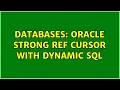 Databases Oracle strong ref cursor with dynamic sql