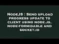 NodeJS Send upload progress update to client using node js node-formidable and socket io