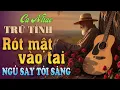 Lagu 🎸 Nhạc Trữ Tình Rót Mật Vào Tai - Những Giai Điệu Mộc Mạc Ru Ngủ Cực Hay | KHÔNG QUẢNG CÁO