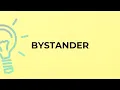 What is the meaning of the word BYSTANDER