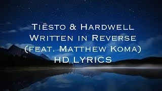 Tiësto \u0026 Hardwell - Written in Reverse (feat. Matthew Koma) HD [LYRICS]