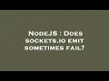 NodeJS Does sockets io emit sometimes fail