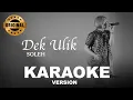 Download Lagu Dek Ulik - Soleh ( KARAOKE )