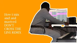 how i mixed and masterd dont cross the line remix deconstructed 