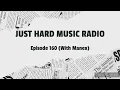 Just Hard Music Radio - Episode 160 (With Manex) #JHMR160