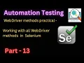 Part - 13 Working with all webDriver methods in selenium practical