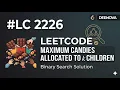 Leetcode 2226 Solution Maximum Candies Allocated to K Children Binary Search on Answer DEENOVA