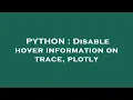 PYTHON Disable hover information on trace plotly