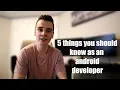5 things you should know as an Android Developer