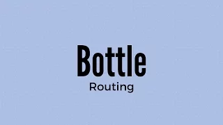Bottle Routing Tutorial