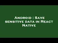 Android Save sensitive data in React Native
