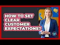 How To Set Clear Customer Expectations