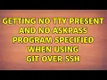 Getting no tty present and no askpass program specified when using git over ssh