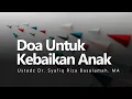 Download Lagu Doa Kebaikan Untuk Anak - Ustadz DR Syafiq Riza Basalamah, MA