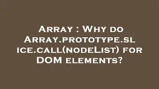Array Why do Array prototype slice call nodeList for DOM elements