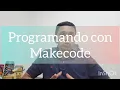 Makecode Introduccion a la programacion por bloques