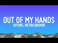 Download Lagu Future, Metro Boomin - Out Of My Hands (Lyrics)