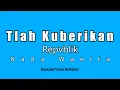 Download Lagu Repvblik - Tlah Kuberikan (Karaoke HD) Nada Wanita