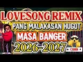Lagu MASA BANGER LOVESONG REMIX 2026-2027 NONSTOP REMIX💥TINEG ABRA📍
