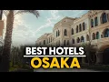 Best Hotels In Osaka Japan - Top 5 Picks For Any Budget